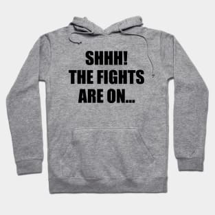 Shh The Fights Are On Hoodie